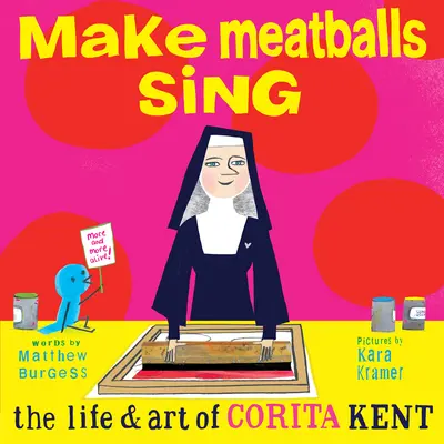 Śpiewaj klopsiki: życie i sztuka Cority Kent - Make Meatballs Sing: The Life and Art of Corita Kent