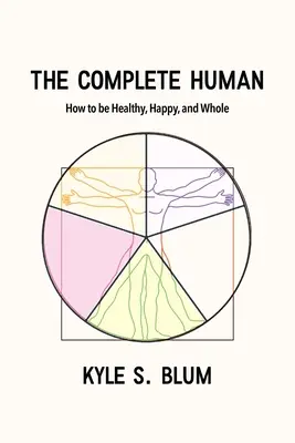 Kompletny człowiek: jak być zdrowym, szczęśliwym i kompletnym - The Complete Human: How to Be Healthy, Happy, and Whole