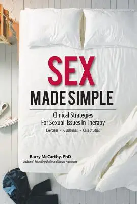 Seks w prosty sposób: Strategie kliniczne dotyczące kwestii seksualnych w terapii - Sex Made Simple: Clinical Strategies for Sexual Issues in Therapy