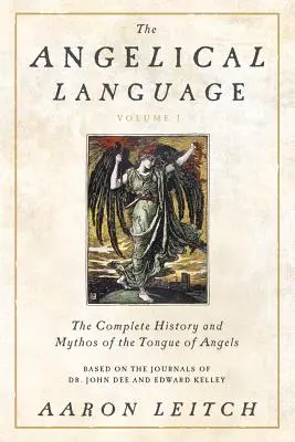 Anielski język, tom I: Kompletna historia i mitologia języka aniołów - The Angelical Language, Volume I: The Complete History and Mythos of the Tongue of Angels