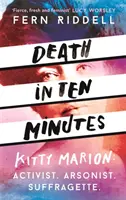 Śmierć w dziesięć minut: Zapomniane życie radykalnej sufrażystki Kitty Marion - Death in Ten Minutes: The Forgotten Life of Radical Suffragette Kitty Marion