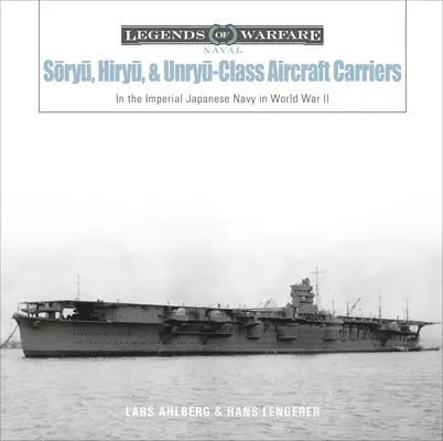 Lotniskowce klasy Sōryū, Hiryū i Unryū: W Cesarskiej Japońskiej Marynarce Wojennej podczas II wojny światowej - Sōryū, Hiryū, and Unryū-Class Aircraft Carriers: In the Imperial Japanese Navy During World War II