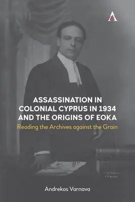 Zabójstwo na kolonialnym Cyprze w 1934 r. i początki Eoka: Czytanie archiwów pod prąd - Assassination in Colonial Cyprus in 1934 and the Origins of Eoka: Reading the Archives Against the Grain