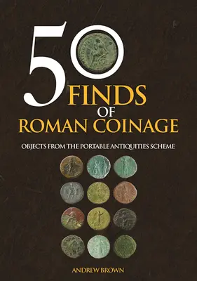 50 znalezisk monet rzymskich: Przedmioty z przenośnego programu starożytności - 50 Finds of Roman Coinage: Objects from the Portable Antiquities Scheme