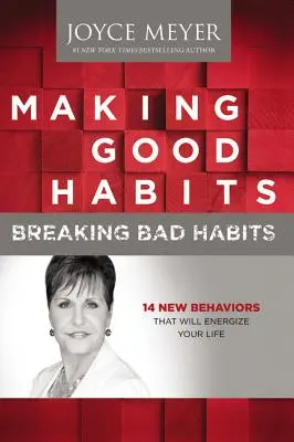 Wyrabianie dobrych nawyków, przełamywanie złych nawyków: 14 nowych zachowań, które dodadzą energii twojemu życiu - Making Good Habits, Breaking Bad Habits: 14 New Behaviors That Will Energize Your Life