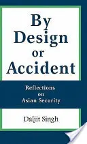 Projekt czy przypadek: Refleksje na temat bezpieczeństwa w Azji - By Design or Accident: Reflections on Asian Security