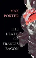 Śmierć Francisa Bacona (Porter Max (autor)) - The Death of Francis Bacon (Porter Max (Author))