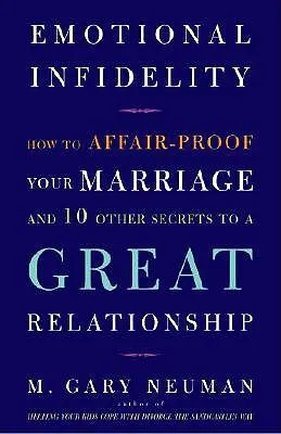 Emocjonalna niewierność: Jak zabezpieczyć swoje małżeństwo przed romansem i 10 innych sekretów wspaniałego związku - Emotional Infidelity: How to Affair-Proof Your Marriage and 10 Other Secrets to a Great Relationship