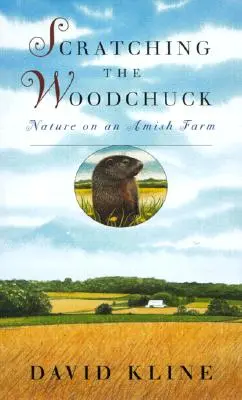 Drapanie świstaka: przyroda na farmie amiszów - Scratching the Woodchuck: Nature on an Amish Farm