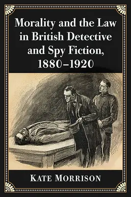 Moralność i prawo w brytyjskiej fantastyce detektywistycznej i szpiegowskiej, 1880-1920 - Morality and the Law in British Detective and Spy Fiction, 1880-1920