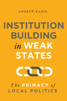 Budowanie instytucji w słabych państwach: Prymat polityki lokalnej - Institution Building in Weak States: The Primacy of Local Politics