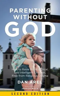 Rodzicielstwo bez Boga: Jak wychować moralne, etyczne i inteligentne dzieci, wolne od religijnych dogmatów - Parenting Without God: How to Raise Moral, Ethical, and Intelligent Children, Free from Religious Dogma