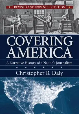 Covering America: Narracyjna historia dziennikarstwa narodowego - Covering America: A Narrative History of a Nation's Journalism