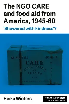 The Ngo Care and Food Aid from America, 1945-80: „Showered with Kindness”? - The Ngo Care and Food Aid from America, 1945-80: 'Showered with Kindness'?