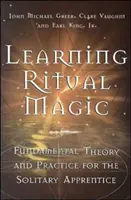 Nauka magii rytualnej: Podstawowa teoria i praktyka dla samotnego ucznia - Learning Ritual Magic: Fundamental Theory and Practice for the Solitary Apprentice