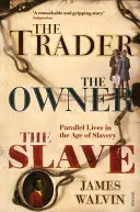 Handlarz, właściciel, niewolnik: Równoległe życia w epoce niewolnictwa - The Trader, the Owner, the Slave: Parallel Lives in the Age of Slavery