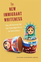 Nowa biel imigrantów: Rasa, neoliberalizm i postsowiecka migracja do Stanów Zjednoczonych - The New Immigrant Whiteness: Race, Neoliberalism, and Post-Soviet Migration to the United States