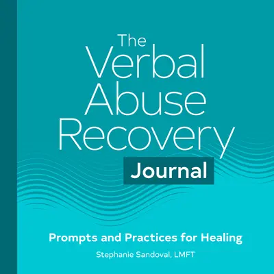 The Verbal Abuse Recovery Journal: Wskazówki i praktyki dla uzdrowienia - The Verbal Abuse Recovery Journal: Prompts and Practices for Healing