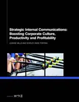 Strategiczna komunikacja wewnętrzna: Zwiększanie kultury korporacyjnej, produktywności i rentowności - Strategic Internal Communications: Boosting Corporate Culture, Productivity and Profitability