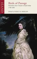 Birds of Passage: Podróże Henrietty Clive w południowych Indiach 1798-1801 - Birds of Passage: Henrietta Clive's Travels in South India 1798-1801