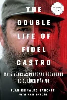 Podwójne życie Fidela Castro: Moje 17 lat jako osobisty ochroniarz El Lider Maximo - The Double Life of Fidel Castro: My 17 Years as Personal Bodyguard to El Lider Maximo