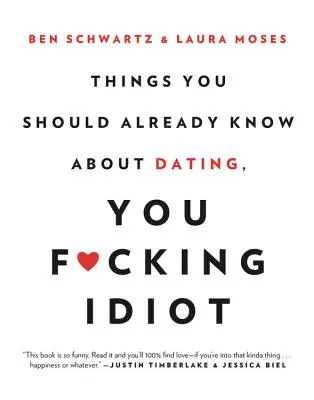 Rzeczy, które powinieneś już wiedzieć o randkowaniu, ty pieprzony idioto - Things You Should Already Know about Dating, You F*cking Idiot