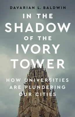 W cieniu wieży z kości słoniowej: jak uniwersytety plądrują nasze miasta - In the Shadow of the Ivory Tower: How Universities Are Plundering Our Cities