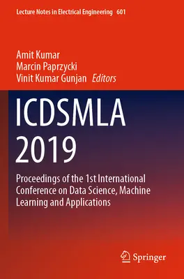Icdsmla 2019: Materiały z 1. międzynarodowej konferencji na temat nauki o danych, uczenia maszynowego i aplikacji - Icdsmla 2019: Proceedings of the 1st International Conference on Data Science, Machine Learning and Applications