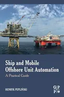 Automatyzacja statków i ruchomych jednostek przybrzeżnych: Praktyczny przewodnik - Ship and Mobile Offshore Unit Automation: A Practical Guide