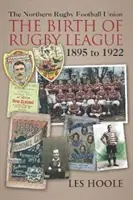 The Northern Football Rugby Union - Narodziny ligi rugby w latach 1895-1922 - The Northern Football Rugby Union - The Birth of Rugby League 1895-1922