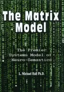 The Matrix Model: The Premier Systems Model of Neuro-Semantics