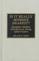 Czy to naprawdę najdroższa mamusia? Narracje córka-matka w fantastyce dla młodych dorosłych - Is It Really Mommie Dearest?: Daughter-Mother Narratives in Young Adult Fiction