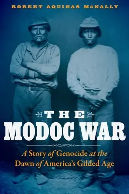 Wojna Modoc: historia ludobójstwa u zarania pozłacanego wieku Ameryki - The Modoc War: A Story of Genocide at the Dawn of America's Gilded Age