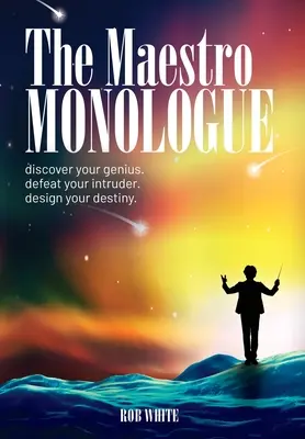 Monolog Maestro: Odkryj swój geniusz. Pokonaj intruza. Zaprojektuj swoje przeznaczenie. - The Maestro Monologue: Discover Your Genius. Defeat Your Intruder. Design Your Destiny.