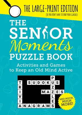 Książka z łamigłówkami dla seniorów: Aktywności i gry dla aktywnego umysłu seniora - The Senior Moments Puzzle Book: Activities and Games to Keep an Old Mind Active