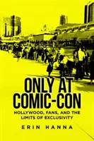 Tylko na Comic-Con: Hollywood, fani i granice ekskluzywności - Only at Comic-Con: Hollywood, Fans, and the Limits of Exclusivity