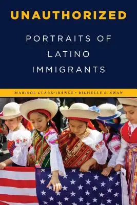 Unauthorized: Portrety latynoskich imigrantów - Unauthorized: Portraits of Latino Immigrants