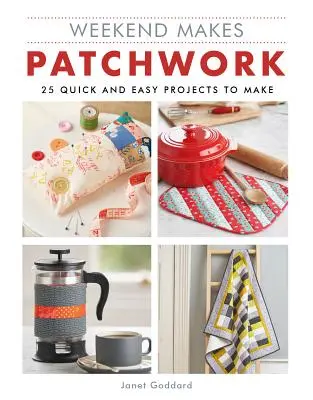 Weekend Makes: Patchwork: 25 szybkich i łatwych do wykonania projektów - Weekend Makes: Patchwork: 25 Quick and Easy Projects to Make