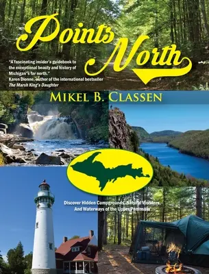 Points North: Odkryj ukryte kempingi, cuda natury i drogi wodne Górnego Półwyspu - Points North: Discover Hidden Campgrounds, Natural Wonders, and Waterways of the Upper Peninsula