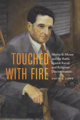 Touched with Fire: Morris B. Abram i walka z dyskryminacją rasową i religijną - Touched with Fire: Morris B. Abram and the Battle Against Racial and Religious Discrimination