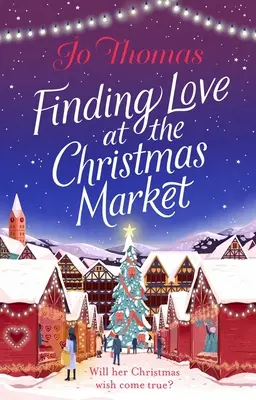 Odnaleźć miłość na jarmarku bożonarodzeniowym - najbardziej magiczna opowieść świąteczna 2020 roku - Finding Love at the Christmas Market - Curl up with 2020's most magical Christmas story