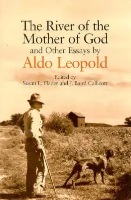 Rzeka Matki Bożej: I inne eseje Aldo Leopolda - The River of the Mother of God: And Other Essays by Aldo Leopold