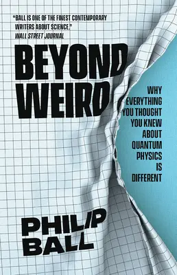 Beyond Weird: Dlaczego wszystko, co myślałeś, że wiesz o fizyce kwantowej, jest inne - Beyond Weird: Why Everything You Thought You Knew about Quantum Physics Is Different