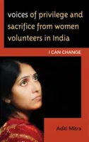 Głosy o przywilejach i poświęceniu wolontariuszek w Indiach: Mogę się zmienić - Voices of Privilege and Sacrifice from Women Volunteers in India: I Can Change
