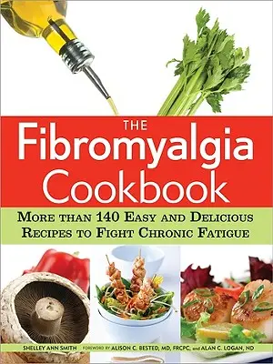 Książka kucharska na fibromialgię: Ponad 140 łatwych i pysznych przepisów na walkę z chronicznym zmęczeniem - The Fibromyalgia Cookbook: More Than 140 Easy and Delicious Recipes to Fight Chronic Fatigue