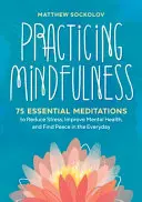 Praktykowanie uważności: 75 podstawowych medytacji w celu zmniejszenia stresu, poprawy zdrowia psychicznego i odnalezienia spokoju na co dzień - Practicing Mindfulness: 75 Essential Meditations to Reduce Stress, Improve Mental Health, and Find Peace in the Everyday