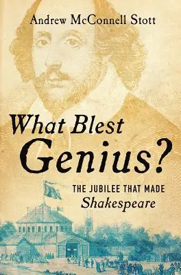 What Blest Genius? Jubileusz, który stworzył Szekspira - What Blest Genius?: The Jubilee That Made Shakespeare