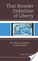 Szersza definicja wolności: Teoria i praktyka Nowego Ładu - That Broader Definition of Liberty: The Theory and Practice of the New Deal
