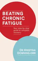 Pokonać chroniczne zmęczenie: Twój przewodnik krok po kroku do całkowitego wyzdrowienia - Beating Chronic Fatigue: Your Step-By-Step Guide to Complete Recovery