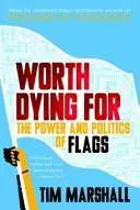 Za co warto umrzeć - władza i polityka flag - Worth Dying For - The Power and Politics of Flags